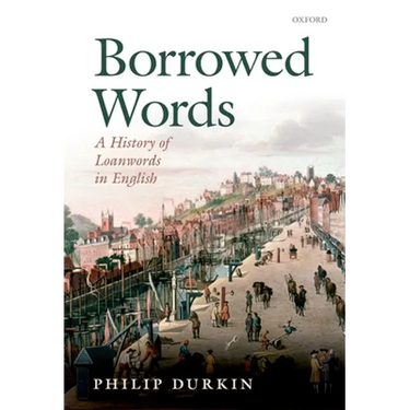Borrowed Words: A History of Loanwords in English