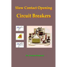 Slow Contact Opening Circuit Breakers