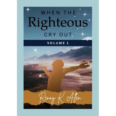 When the Righteous Cry Out: Volume I