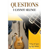 Questions I Cannot Silence: Poetry and Lyrics
