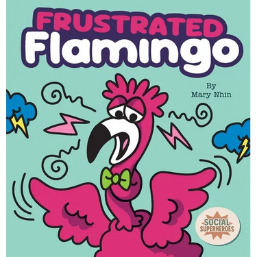 Frustrated Flamingo: A Rhyming Story about Cooling Down Frustration Flames