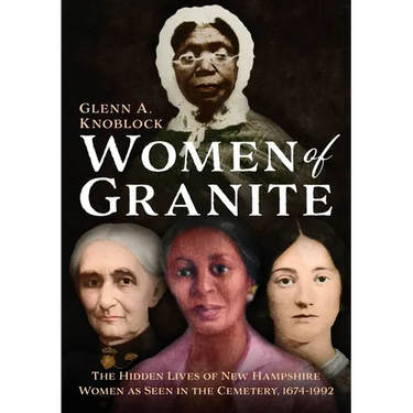 Women of Granite: The Hidden Lives of New Hampshire Women as Seen in the Cemetery, 1674-1992