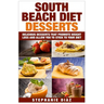 South Beach Diet Desserts: Delicious Desserts That Promote Weight Loss and Allow You To Stick To Your Diet