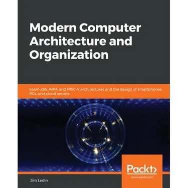 Modern Computer Architecture and Organization: Learn x86, ARM, and RISC-V architectures and the design of smartphones, PCs, and cloud servers