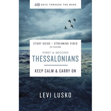 1 and 2 Thessalonians Bible Study Guide Plus Streaming Video: Keep Calm and Carry on