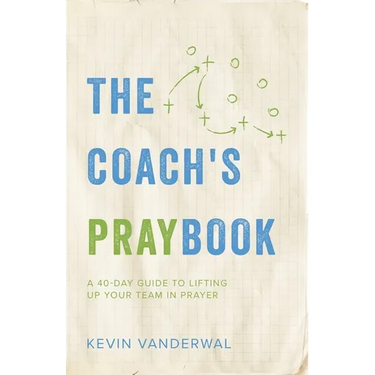 The Coach's Praybook: A 40-Day Guide To Lifting Up Your Team in Prayer