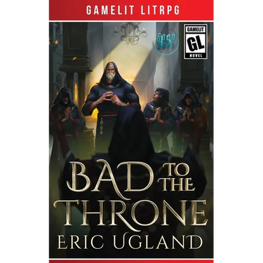 Bad to the Throne: A LitRPG/Gamelit Adventure