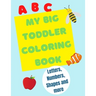 My Big Toddler Coloring Book: Color and trace letters, numbers and shapes