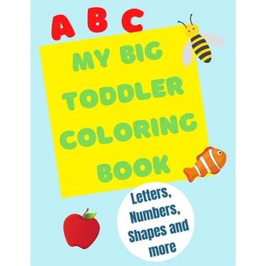 My Big Toddler Coloring Book: Color and trace letters, numbers and shapes