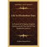 Life In Elizabethan Days: A Picture Of A Typical English Community At The End Of The Sixteenth Century