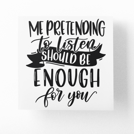 Me Pretending To Listen Should Be Enough Sarcastic Sticker by WinsterCreations™ Official Store