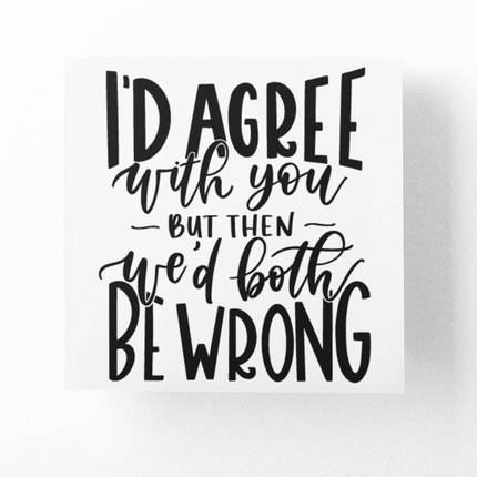 I'd Agree With You But Then We'd Both Be Wrong Sarcastic Sticker by WinsterCreations™ Official Store