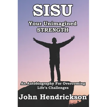 SISU - Your Unimagined Strength: An Autobiography for Overcoming Life's Challenges