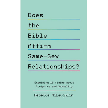 Does the Bible Affirm Same-Sex Relationships?: Examining 10 Claims about Scripture and Sexuality