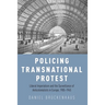 Policing Transnational Protest: Liberal Imperialism and the Surveillance of Anticolonialists in Europe, 1905-1945
