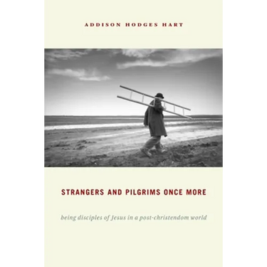 Strangers and Pilgrims Once More: Being Disciples of Jesus in a Post-Christendom World