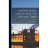Simon Fraser, Lord Lovat, his Life and Times