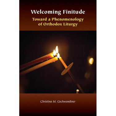Welcoming Finitude: Toward a Phenomenology of Orthodox Liturgy