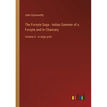 The Forsyte Saga - Indian Summer of a Forsyte and In Chancery: Volume II - in large print