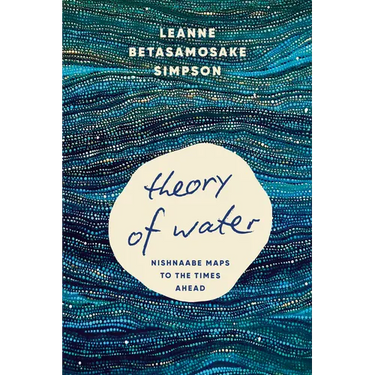 Theory of Water: Nishnaabe Maps to the Times Ahead