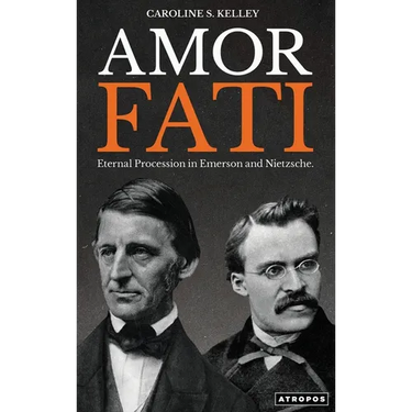 Amor Fati: Eternal Procession in Emerson and Nietzsche