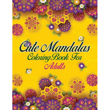 Cute Mandalas Coloring Book For Adults: 50 Mandalas: Stress Relieving Mandala Designs for Adults Relaxation