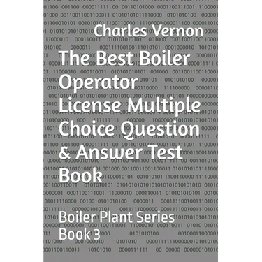 The Best Boiler Operator License Multiple Choice Question & Answer Test Book: Boiler Plant Series Book 3