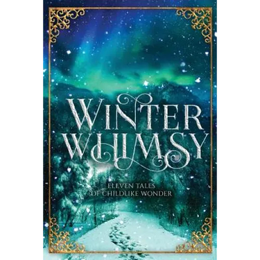 Winter Whimsy: Eleven Tales of Childlike Wonder