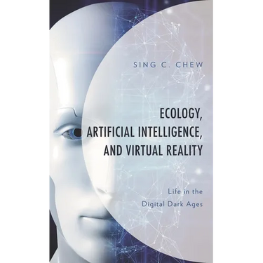 Ecology, Artificial Intelligence, and Virtual Reality: Life in the Digital Dark Ages