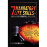 7 Mandatory Life Skills for Embracing Your Full Potential: A Young Adult's Blueprint for Healthy Eating, Financial Management, Self-Care & Overcoming