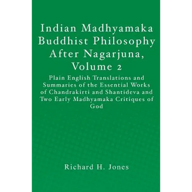 Indian Madhyamaka Buddhist Philosophy After Nagarjuna, Volume 2: Plain English Translations and Summaries of the Essential Works of Chandrakirti and S