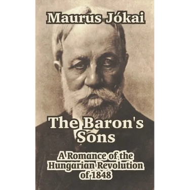 The Baron's Sons: A Romance of the Hungarian Revolution of 1848