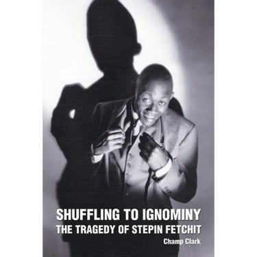 Shuffling to Ignominy: The Tragedy of Stepin Fetchit