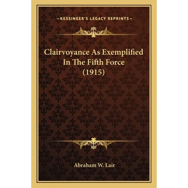 Clairvoyance As Exemplified In The Fifth Force (1915)