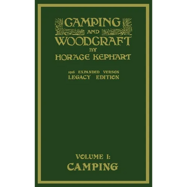 Camping And Woodcraft Volume 1 - The Expanded 1916 Version (Legacy Edition): The Deluxe Masterpiece On Outdoors Living And Wilderness Travel