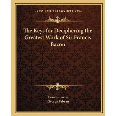 The Keys for Deciphering the Greatest Work of Sir Francis Bacon
