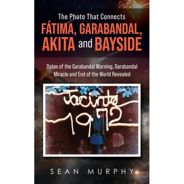 The Photo that Connects Fátima, Garabandal, Akita and Bayside: Dates of the Garabandal Warning, Garabandal Miracle and End of the World Revealed