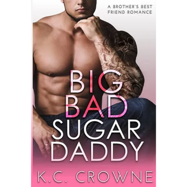 Big Bad Sugar Daddy: A Brother's Best Friend Romance