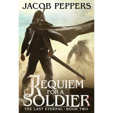 Requiem for a Soldier: Book Two of The Last Eternal