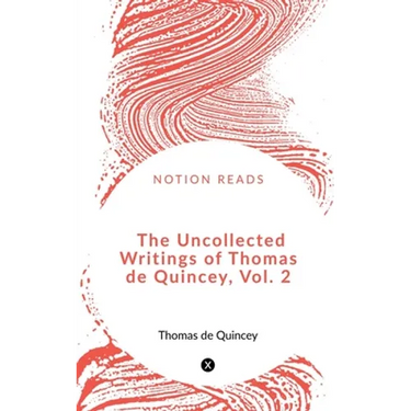 The Uncollected Writings of Thomas de Quincey, Vol. 2