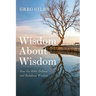 Wisdom about Wisdom: How the Bible Defines and Redefines Wisdom