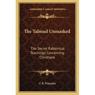 The Talmud Unmasked: The Secret Rabbinical Teachings Concerning Christians