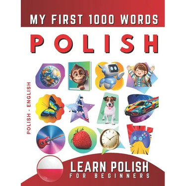 Learn Polish for Beginners, My First 1000 Words: Bilingual Polish - English Language Learning Book for Kids & Adults
