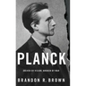 Planck: Driven by Vision, Broken by War