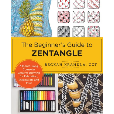 The Beginner's Guide to Zentangle: A Month-Long Course in Creative Drawing for Relaxation, Inspiration, and Fun!