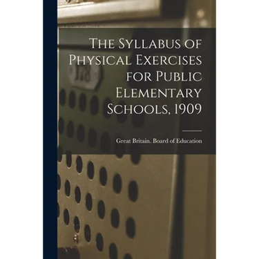 The Syllabus of Physical Exercises for Public Elementary Schools, 1909