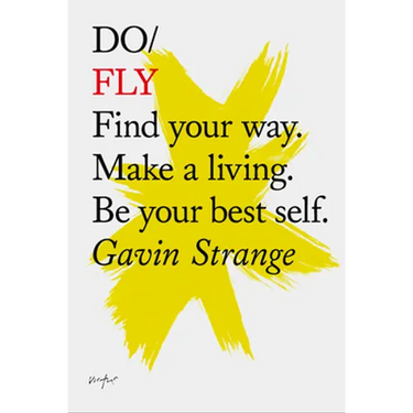 Do Fly: Find Your Way. Make a Living. Be Your Best Self.
