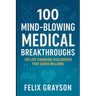 100 Mind-Blowing Medical Breakthroughs: 100 Life-Changing Discoveries That Saved Millions