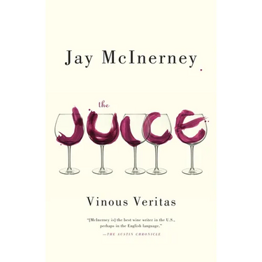 The Juice: Vinous Veritas: Essays