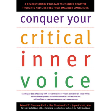 Conquer Your Critical Inner Voice: A Revolutionary Program to Counter Negative Thoughts and Live Free from Imagined Limitations